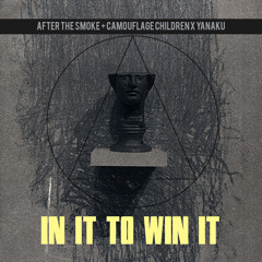 After The Smoke + Camouflage Children X Yanaku - In It To Win It