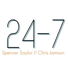 Spencer Saylor // Chris Jamison: 24-7