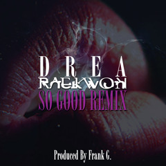 Raekwon & Drea -So Good Remix (Prod by Frank G)