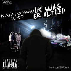 Najih ft. Lo-Bo & Ocyano (Team ZuidWest) - Ik was er altijd (Prod. by ViezeFraasie)