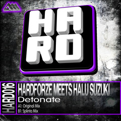 Hardforze Meets Halu Suzuki - Detonate (Splinta Remix) [HARD016]
