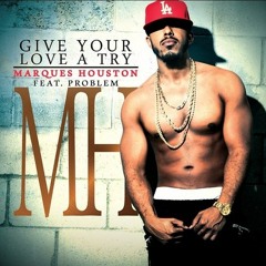 Dj Nels - Marques Houston Ft. Problem - Give Your Love A Try (E4yc Music)