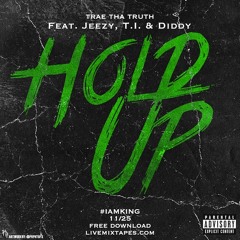 Hold Up - Trae Tha Truth ft. Diddy x Jeezy x T.I.