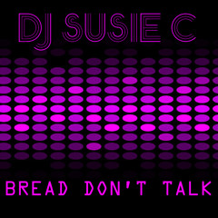 Bread Don't Talk