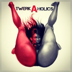 Twerkaholics Anomolus