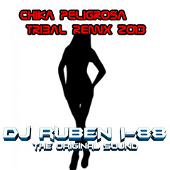 Chika Peligrosa- Tribal Remix 2013 (DJ Ruben i-88) The Original Sound