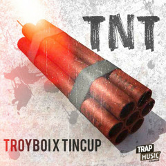 TroyBoi & Tincup - TNT