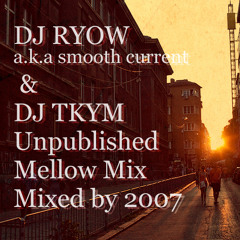 DJ RYOW a.k.a smooth current & DJ TKYM Unpublished Mellow Mix Mixed by 2007