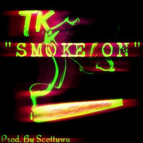 TK - Smoke On (Produced By Scotty Wu)