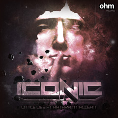 Iconic Ft. Kathryn Maclean - Little Lies (Monosyn Remix)(Out now on OHM Records)