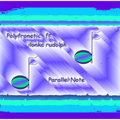 Polyfronetic ft. ilonka rudolph - parallel note (rework) 121114112013