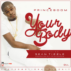 Your Body (Prod By PrinceBoom)- PrinceBoom ft Sean Tizzle