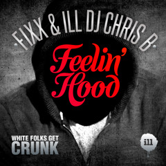 Feelin' Hood - Fixx & ILL DJ Chris B - - FREE DL