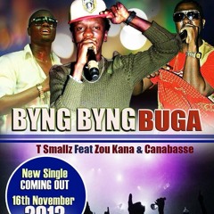 BYNG BYNG BUGA! TROBUL SMALLZ FT ZOU KANA and CANABASSE
