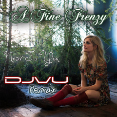 A Fine Frenzy- Near To You (DJVU Remix)
