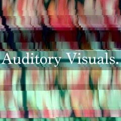 Auditory Visuals.