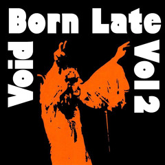 ØØVOID BORN LATE VOL II