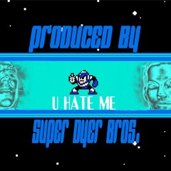 U HATE ME (megaman2)
