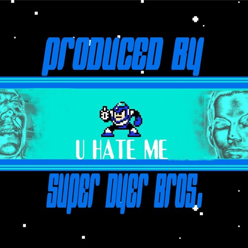 U HATE ME (megaman2)