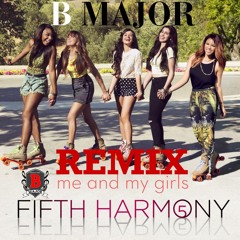Fifth Harmony - Me and my girls remix ft. B Major