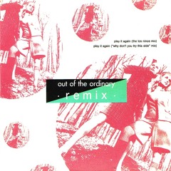 Out of The Ordinary - Play it again ( los ninos Re-mix)