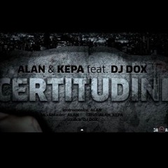 ALAN & KEPA - Certitudini ( feat. DJ DOX )