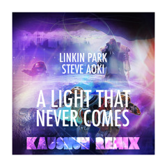 Linkin Park & Steve Aoki - A Light That Never Comes (Kaushun Remix)