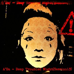 A'Da! - Deep Troubled Night Session 13 (BKZ Productz)