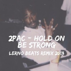 2Pac - Hold On Be Strong (Lerno Beats Remix 2013)