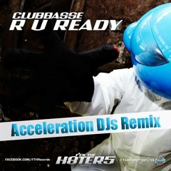 Clubbasse - R U Ready (Acceleration DJs Remix) **OUT NOW ON ACCELERATION DIGITAL**