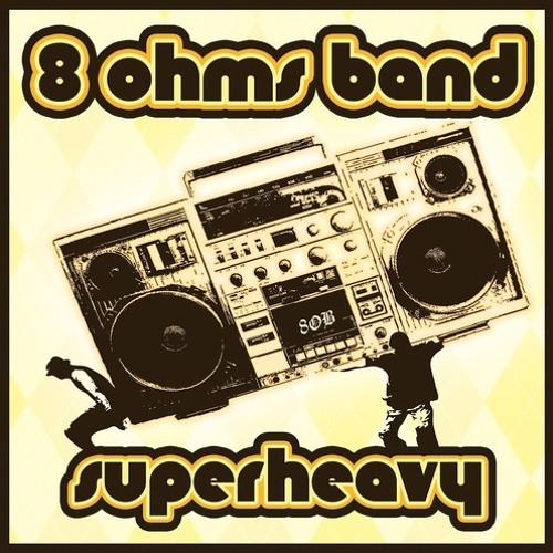 8 Ohms Band - Superheavy
