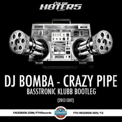 DJ Bomba - Crazy Pipe (Basstronic Klubb Bootleg 2k13)