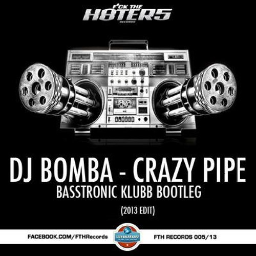 DJ Bomba - Crazy Pipe (Basstronic Klubb Bootleg 2k13)