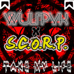 Take My LIfe - WÜLFPVK x S.C.O.R.P.
