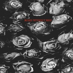 Roses Without Red (Prod. By Atu & Sango)