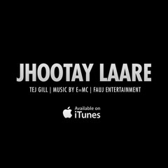 JHOOTAY LAARE- TEJ GILL FT. E=MC [NEW RELEASE!!!] [VIDEO LINK BELOW]