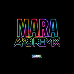 Carnage - Mara (ak9 Remix) [MASTERED]