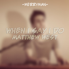 When I Say I Do - Matthew West