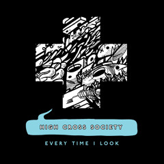 High Cross Society - Every Time I Look (John Hendicott Remix)