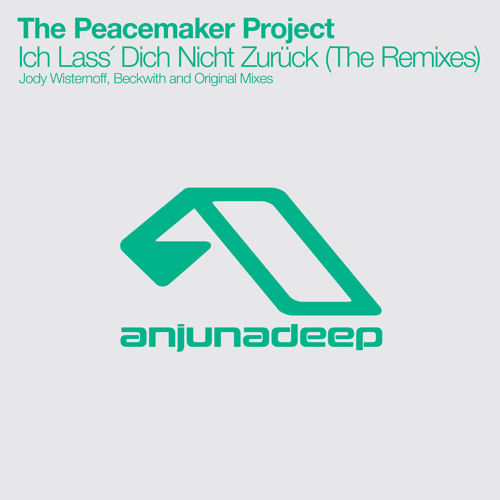 The Peacemaker Project - Ich Lass´ Dich Nicht Zurück (Jody Wisternoff Remix)