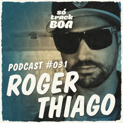 Roger Thiago - SOTRACKBOA @ Podcast # 031