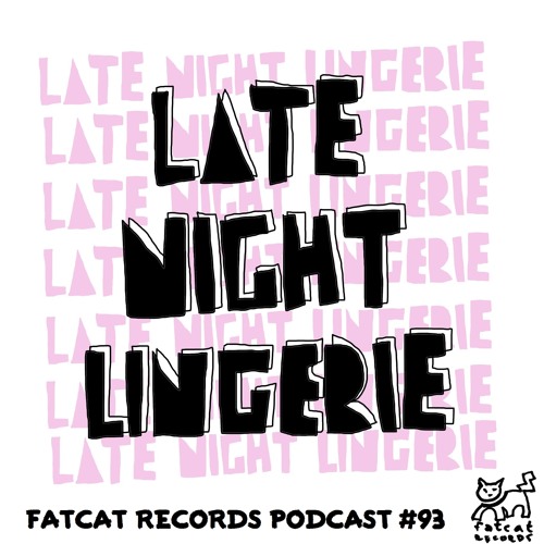 Late Night Lingerie - FatCat Records Podcast #93