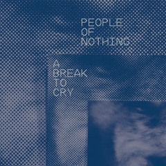 People of Nothing - A Break to Cry Ep - 1 - A Break to Cry