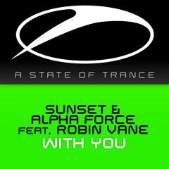 Sunset & Alpha Force feat. Robin Vane - With You [A State Of Trance 639] [OUT NOW!]