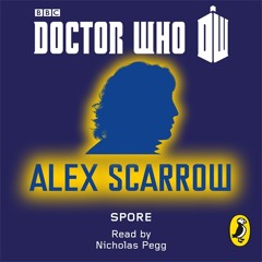 Doctor Who: Spore by Alex Scarrow (Audiobook Extract) read by Nicholas Pegg