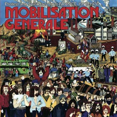 V/A MOBILISATION GENERALE Protest and Spirit Jazz From FRANCE 1970-1976 > TEASER