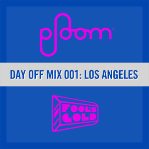 Play Ploom - Mix 001: Fool's Gold Day Off LA