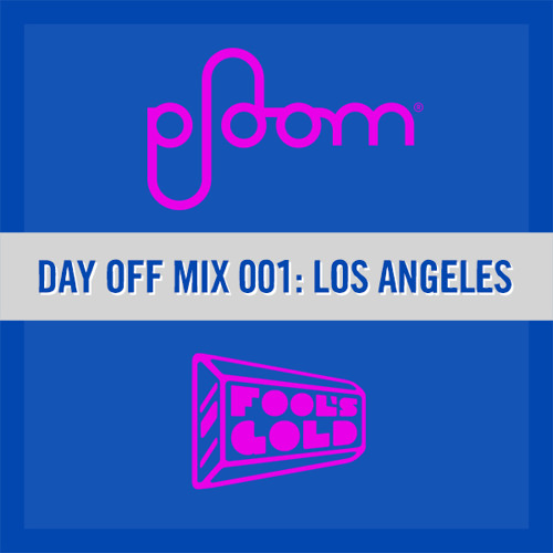 Ploom Mix 001: Fool's Gold Day Off LA