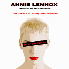 Annie Lennox - Walking On Broken Glass (Jeff Cortez/Danny Wild Aka The Bad Dandys Unofficial Rework)