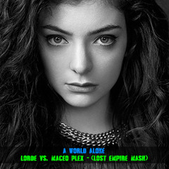 A World Alone- Lorde Vs Maceo Plex (Lost Empire's Going Back Rework)